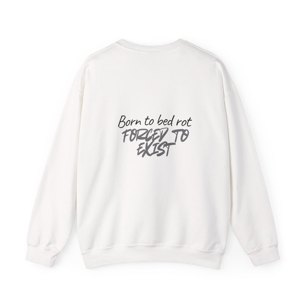 Born to Bed Rot Crewneck — Forced to Exist Back Print