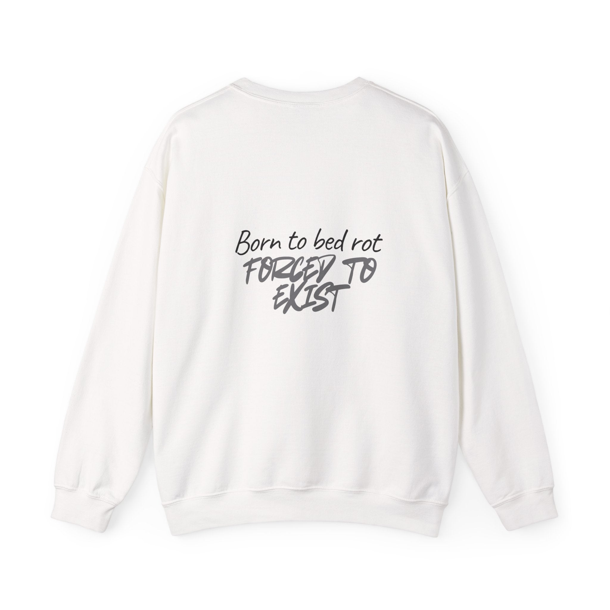 Born to Bed Rot Crewneck — Forced to Exist Back Print