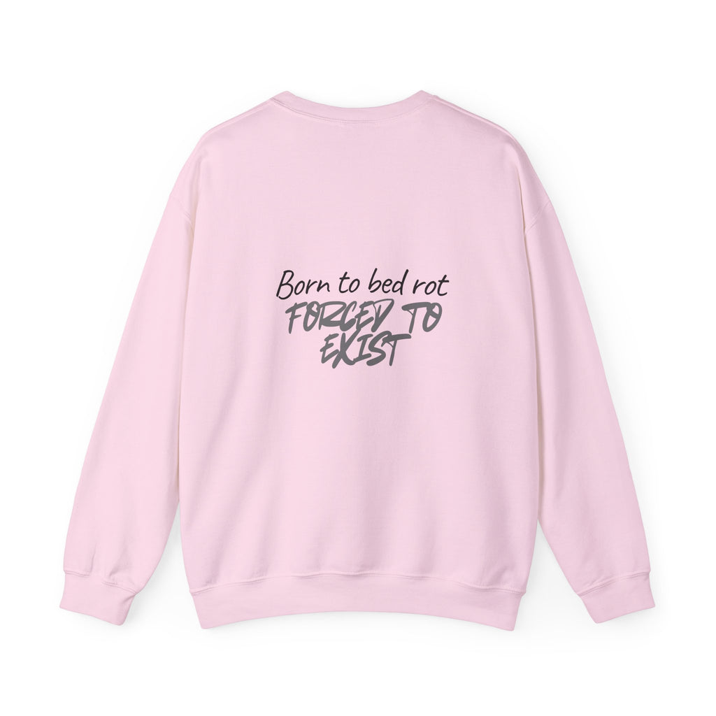 Born to Bed Rot Crewneck — Forced to Exist Back Print