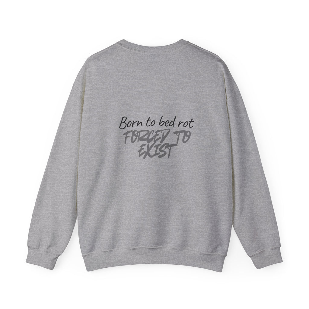 Born to Bed Rot Crewneck — Forced to Exist Back Print