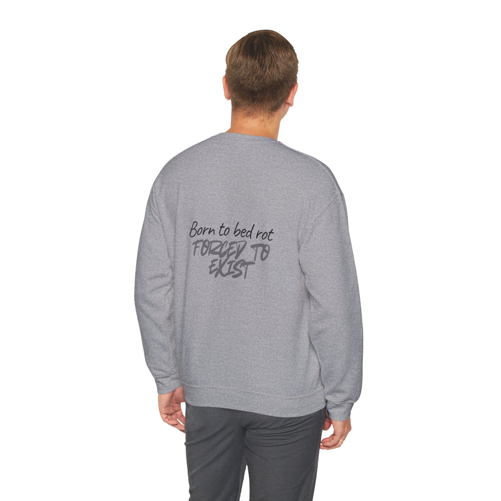 Born to Bed Rot Crewneck — Forced to Exist Back Print