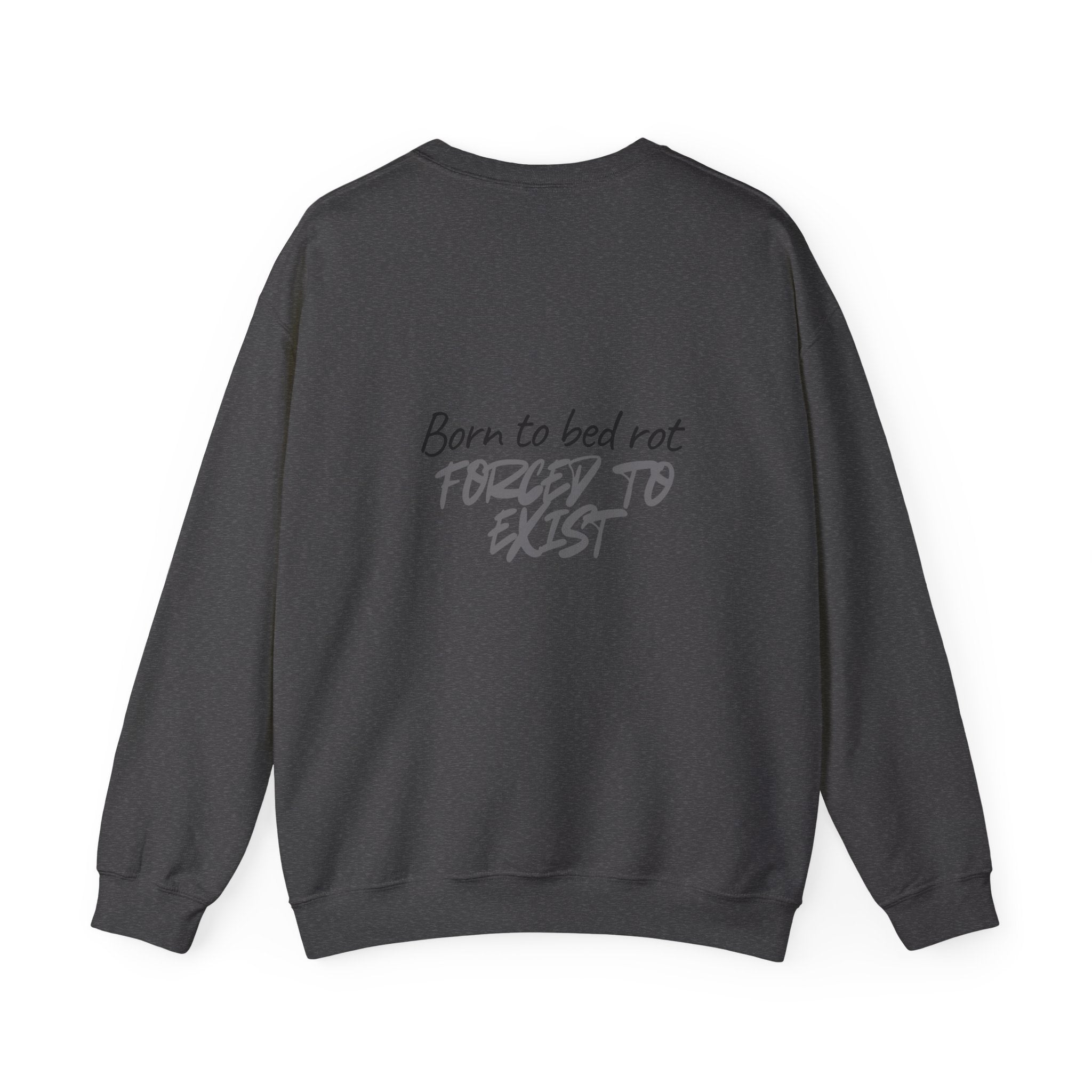 Born to Bed Rot Crewneck — Forced to Exist Back Print