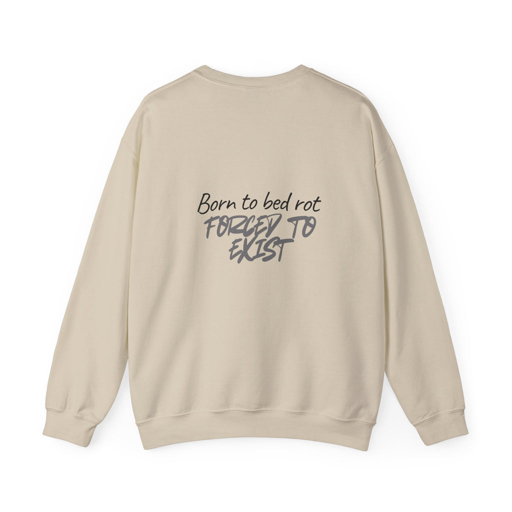Born to Bed Rot Crewneck — Forced to Exist Back Print