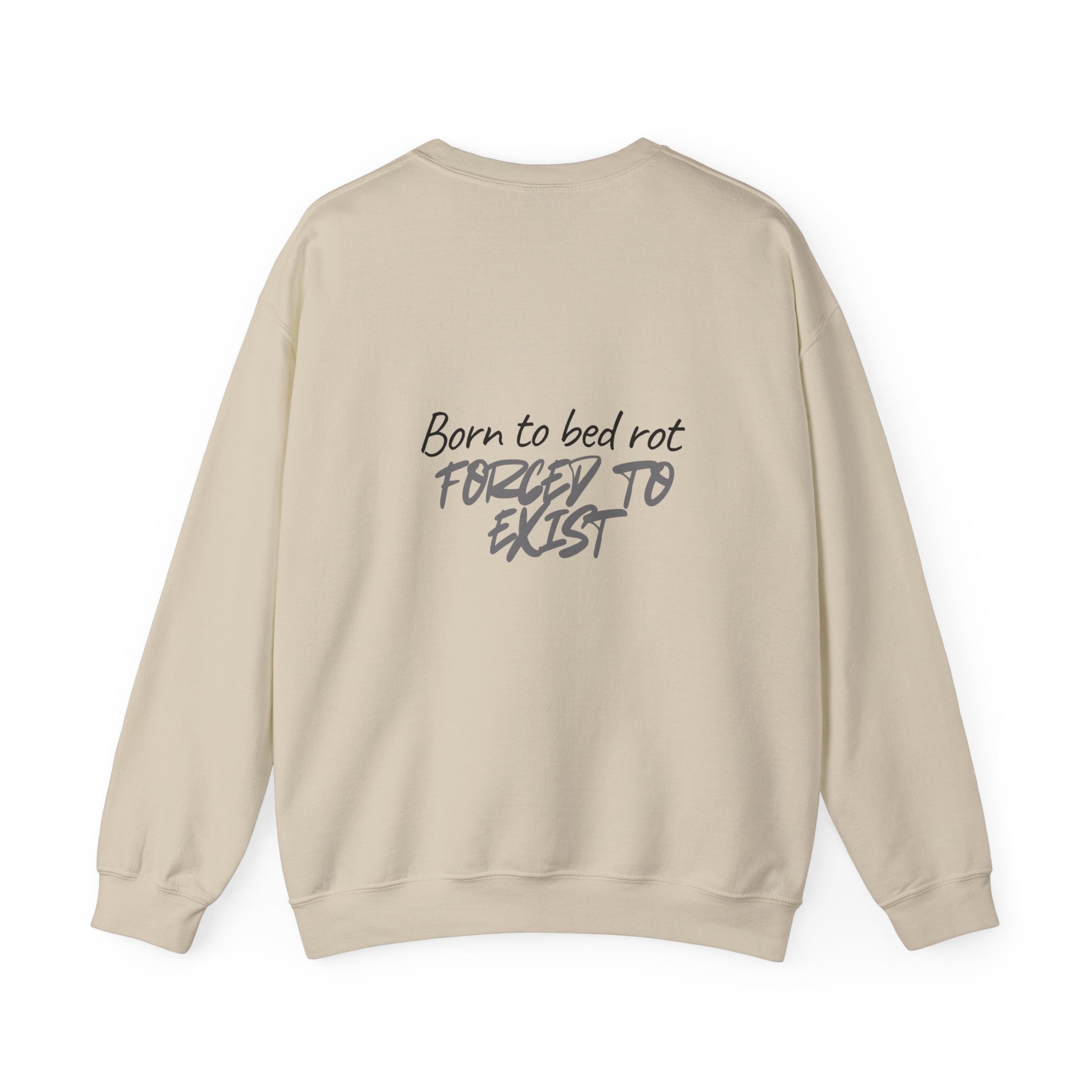 Born to Bed Rot Crewneck — Forced to Exist Back Print